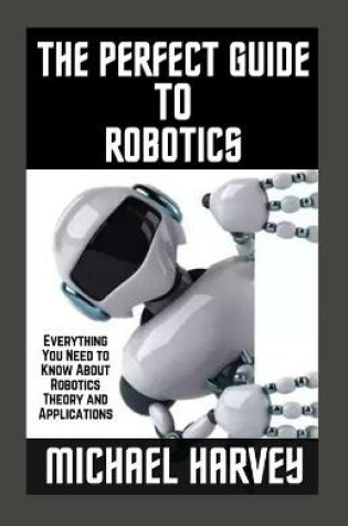 Cover of The Perfect Guide To Robotics