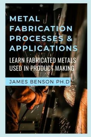 Cover of Metal Fabrication Processes & Applications