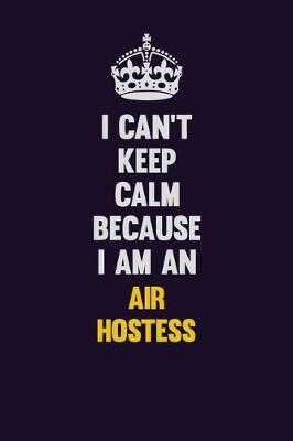 Book cover for I can't Keep Calm Because I Am An Air Hostess