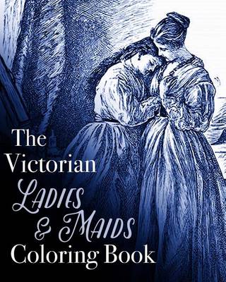 Book cover for The Victorian Ladies and Maids Coloring Book