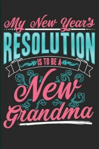 Cover of My New Year's Resolution Is to Be a New Grandma