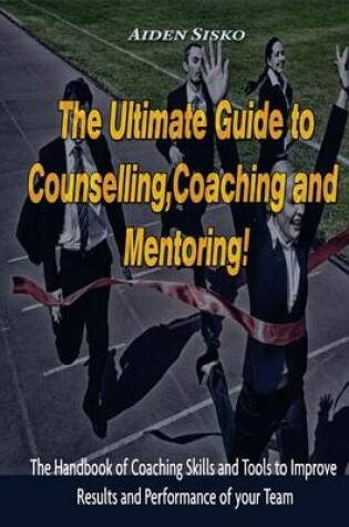 Cover of The Ultimate Guide to Counselling, Coaching and Mentoring