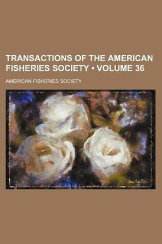 Cover of Transactions of the American Fisheries Society (Volume 36)