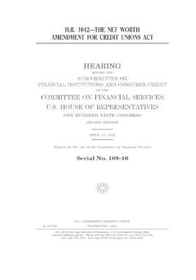 Book cover for H.R. 1042--the Net Worth Amendment for Credit Unions Act