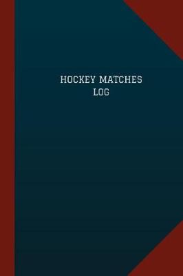 Cover of Hockey Matches Log (Logbook, Journal - 124 pages, 6" x 9")