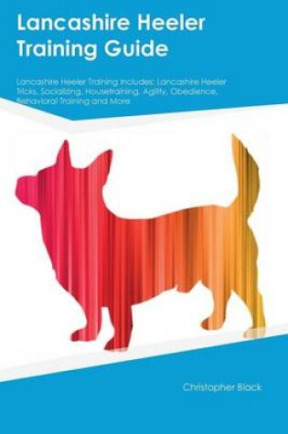 Cover of Lancashire Heeler Training Guide Lancashire Heeler Training Includes