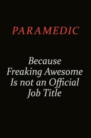 Cover of Paramedic Because Freaking Awesome Is Not An Official Job Title