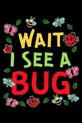 Cover of Wait I See a Bug