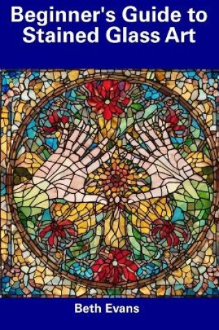 Cover of Beginner's Guide to Stained Glass Art