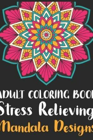 Cover of Adult Coloring Book Stress Relieving Mandala Designs