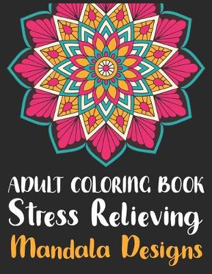 Book cover for Adult Coloring Book Stress Relieving Mandala Designs