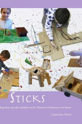 Cover of Sticks: Building Ideas and Self-Confidence in the Montessori Elementary Art Room