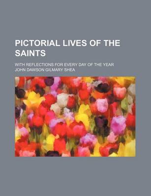 Book cover for Pictorial Lives of the Saints; With Reflections for Every Day of the Year