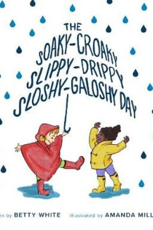 Cover of The Soaky-Croaky, Slippy-Drippy, Sloshy-Galoshy Day