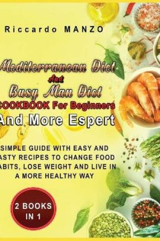 Cover of Mediterranean Diet and Busy Man Diet Cookbook for Beginners and More Espert