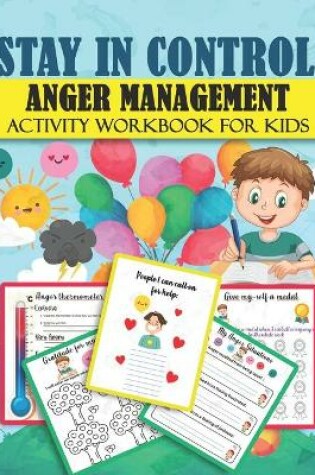 Cover of STAY IN CONTROL ANGER MANAGEMENT Activity Workbook for Kids