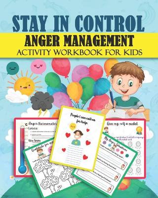 Book cover for STAY IN CONTROL ANGER MANAGEMENT Activity Workbook for Kids