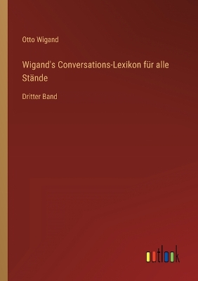 Book cover for Wigand's Conversations-Lexikon für alle Stände