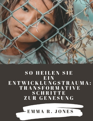 Book cover for So heilen Sie ein Entwicklungstrauma