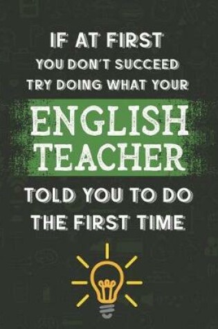 Cover of If At First You Don't Succeed Try Doing What Your English Teacher Told You To Do The First Time