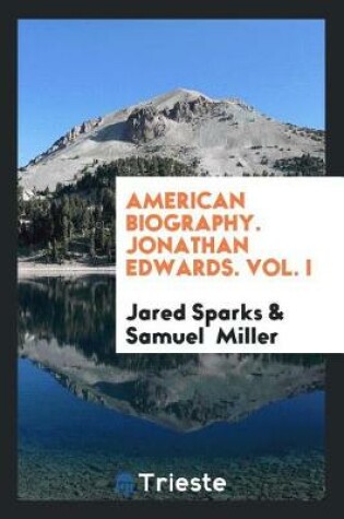 Cover of American Biography. Jonathan Edwards. Vol. I