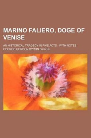 Cover of Marino Faliero, Doge of Venise; An Historical Tragedy in Five Acts with Notes