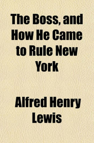 Cover of The Boss, and How He Came to Rule New York