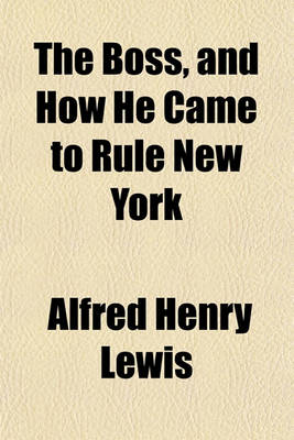 Book cover for The Boss, and How He Came to Rule New York