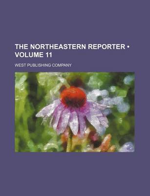 Book cover for The Northeastern Reporter (Volume 11)