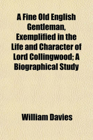 Cover of A Fine Old English Gentleman, Exemplified in the Life and Character of Lord Collingwood; A Biographical Study