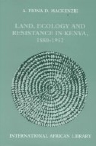 Cover of Land, Ecology and Resistance in Kenya, 1880-1952