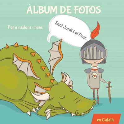Book cover for Àlbum de fotos per a nadons i nens. Sant Jordi i el Drac.