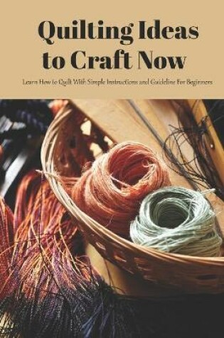 Cover of Quilting Ideas to Craft Now