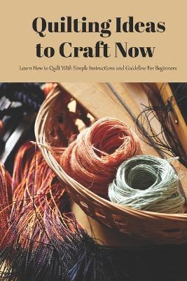 Book cover for Quilting Ideas to Craft Now