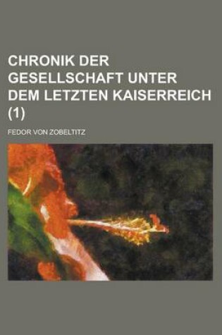Cover of Chronik Der Gesellschaft Unter Dem Letzten Kaiserreich (1 )