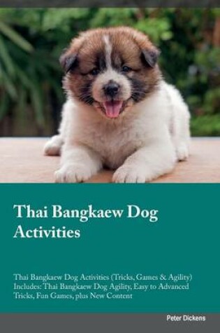 Cover of Thai Bangkaew Dog Activities Thai Bangkaew Dog Activities (Tricks, Games & Agility) Includes