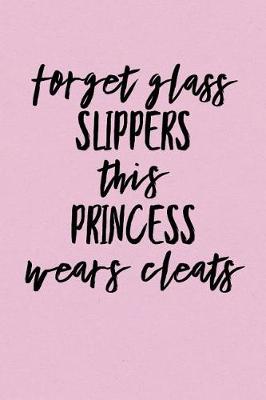 Book cover for Forget Glass Slippers This Princess Wears Cleats