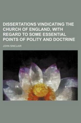 Cover of Dissertations Vindicating the Church of England, with Regard to Some Essential Points of Polity and Doctrine