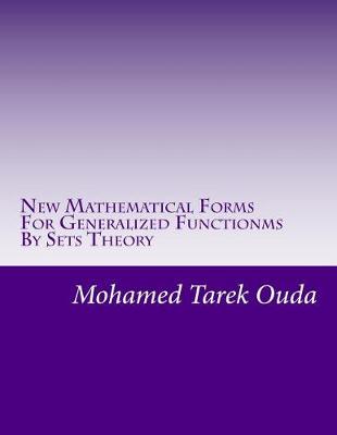 Book cover for New Mathematical Forms For Generalized Functionms By Sets Theory