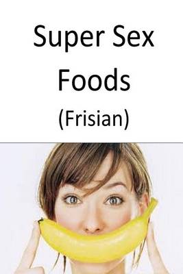 Book cover for Super Sex Foods (Frisian)