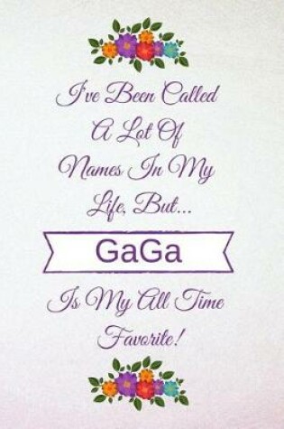 Cover of I've Been Called A Lot Of Names In My Life But GaGa Is My All Time Favorite!