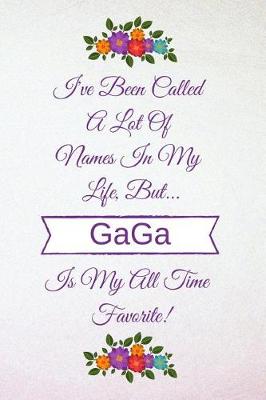 Book cover for I've Been Called A Lot Of Names In My Life But GaGa Is My All Time Favorite!