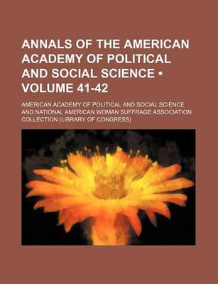 Book cover for Annals of the American Academy of Political and Social Science (Volume 41-42)