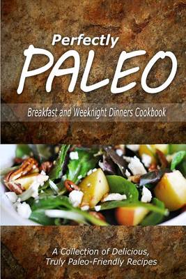 Book cover for Perfectly Paleo - Breakfast and Weeknight Dinners Cookbook