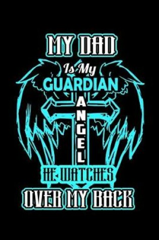 Cover of My Dad is my Guardian angel he watches over my back