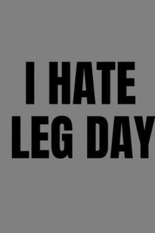 Cover of I Hate Leg Day