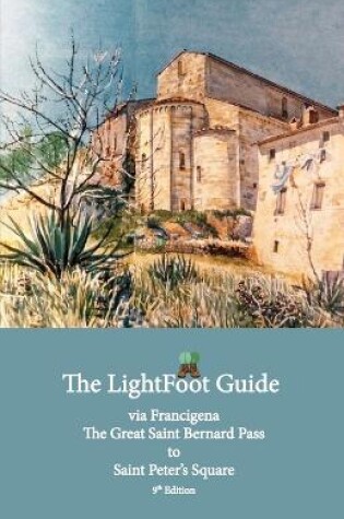 Cover of The LightFoot Guide to the via Francigena - Great Saint Bernard Pass to Saint Peter's Square, Rome