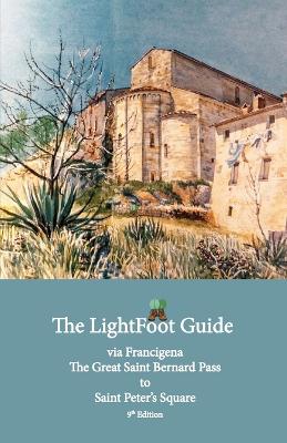 Book cover for The LightFoot Guide to the via Francigena - Great Saint Bernard Pass to Saint Peter's Square, Rome