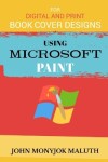 Book cover for Using Microsoft Paint To Design Book Covers