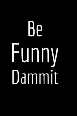 Cover of Be Funny Dammit